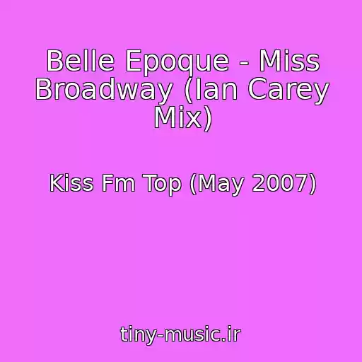 کاور آهنگ Belle Epoque - Miss Broadway (Ian Carey Mix) از Kiss Fm Top (May 2007)