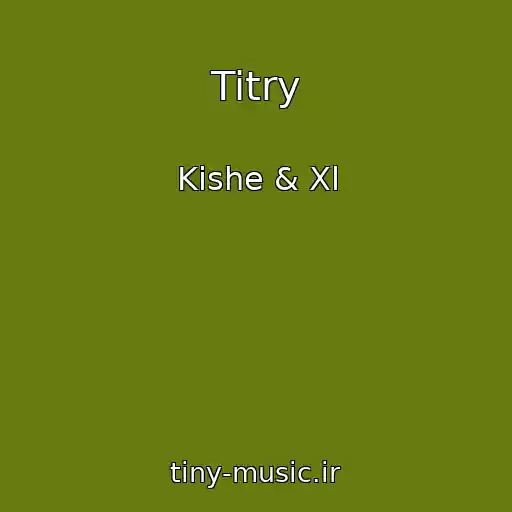کاور آهنگ Titry از Kishe & Xl