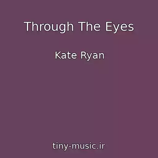 کاور آهنگ Through The Eyes از Kate Ryan
