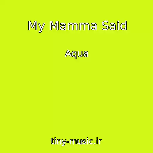 کاور آهنگ My Mamma Said از Aqua