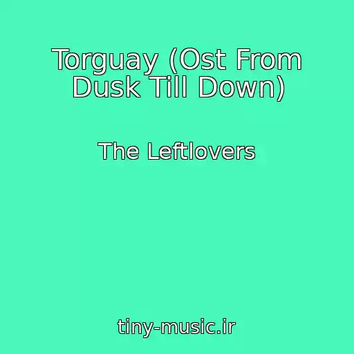 کاور آهنگ Torguay (Ost From Dusk Till Down) از The Leftlovers