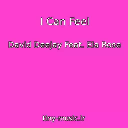 کاور آهنگ I Can Feel از David Deejay Feat. Ela Rose