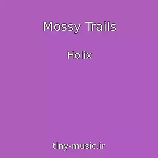 کاور آهنگ Mossy Trails از Holix
