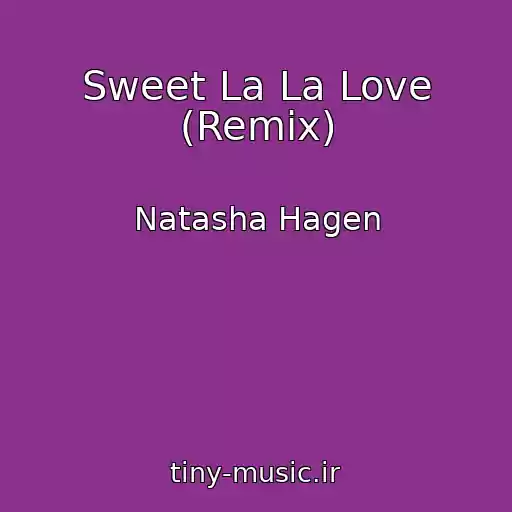 کاور آهنگ Sweet La La Love (Remix) از Natasha Hagen