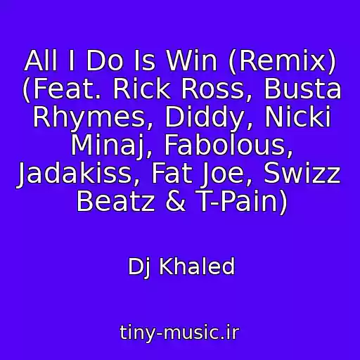 کاور آهنگ All I Do Is Win (Remix) (Feat. Rick Ross, Busta Rhymes, Diddy, Nicki Minaj, Fabolous, Jadakiss, Fat Joe, Swizz Beatz & T-Pain) از Dj Khaled