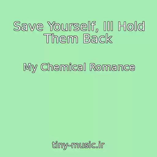 کاور آهنگ Save Yourself, Ill Hold Them Back از My Chemical Romance