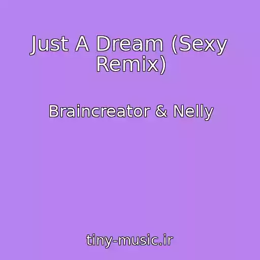 کاور آهنگ Just A Dream (Sexy Remix) از Braincreator & Nelly