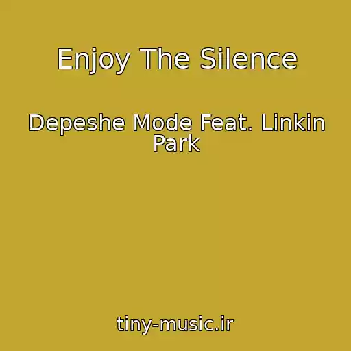 کاور آهنگ Enjoy The Silence از Depeshe Mode Feat. Linkin Park