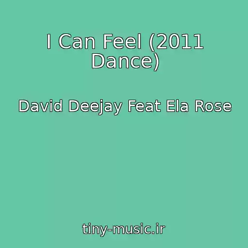 کاور آهنگ I Can Feel (2011 Dance) از David Deejay Feat Ela Rose