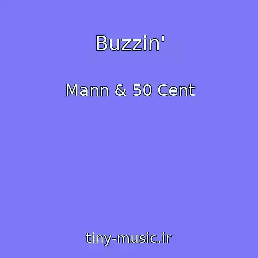 کاور آهنگ Buzzin' از Mann & 50 Cent