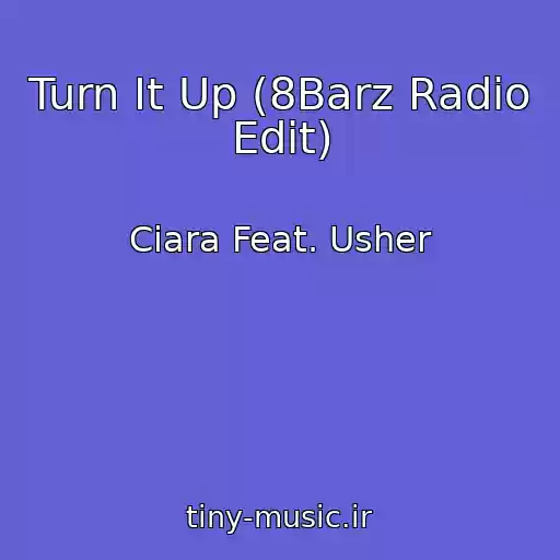 کاور آهنگ Turn It Up (8Barz Radio Edit) از Ciara Feat. Usher