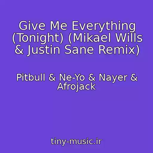 کاور آهنگ Give Me Everything (Tonight) (Mikael Wills & Justin Sane Remix) از Pitbull & Ne-Yo & Nayer & Afrojack