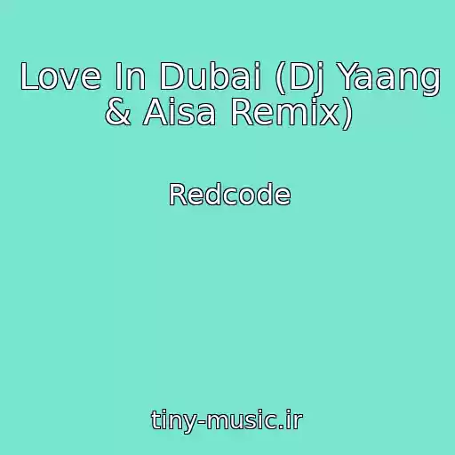 کاور آهنگ Love In Dubai (Dj Yaang & Aisa Remix) از Redcode
