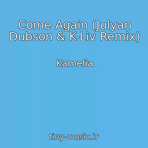 کاور آهنگ Come Again (Julyan Dubson & K-Liv Remix) از Kamelia