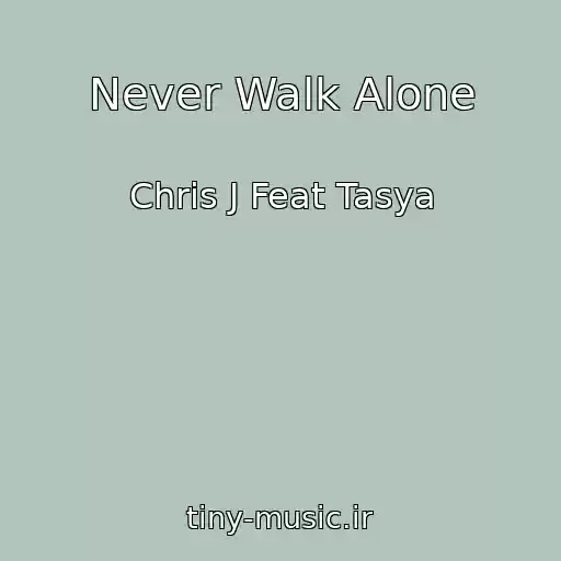 کاور آهنگ Never Walk Alone از Chris J Feat Tasya