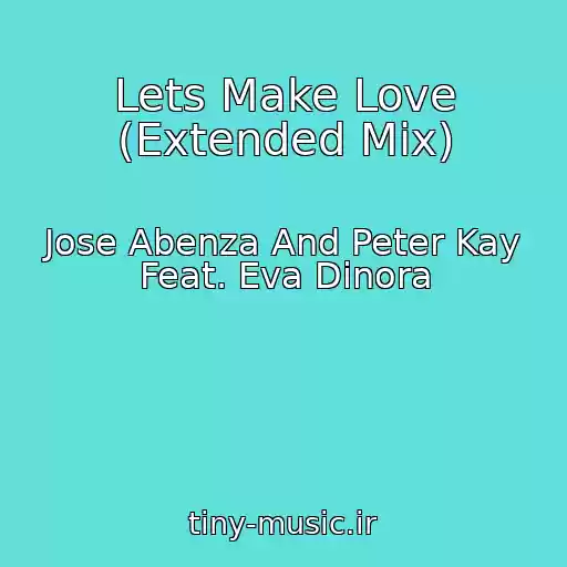 کاور آهنگ Lets Make Love (Extended Mix) از Jose Abenza And Peter Kay Feat. Eva Dinora