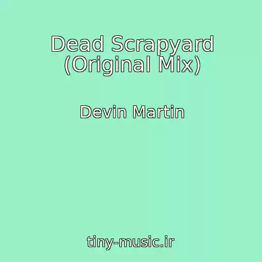 کاور آهنگ Dead Scrapyard (Original Mix) از Devin Martin