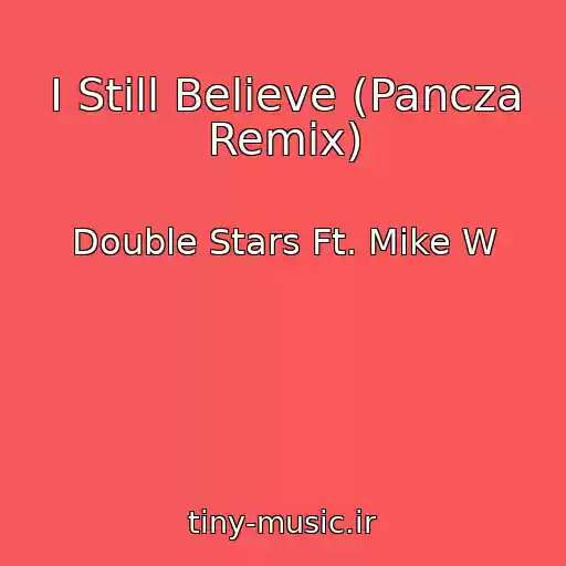 کاور آهنگ I Still Believe (Pancza Remix) از Double Stars Ft. Mike W