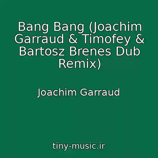 کاور آهنگ Bang Bang (Joachim Garraud & Timofey & Bartosz Brenes Dub Remix) از Joachim Garraud