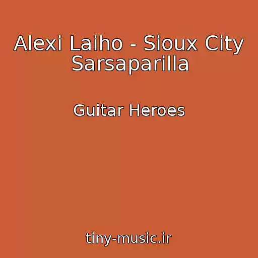 کاور آهنگ Alexi Laiho - Sioux City Sarsaparilla از Guitar Heroes
