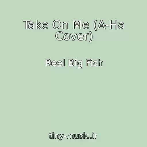 کاور آهنگ Take On Me (A-Ha Cover) از Reel Big Fish