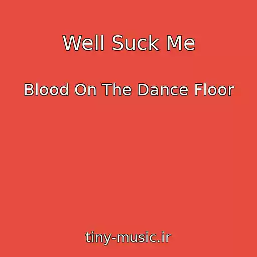 کاور آهنگ Well Suck Me از Blood On The Dance Floor