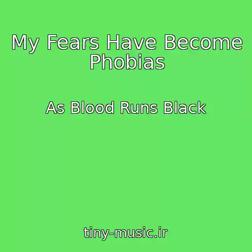 کاور آهنگ My Fears Have Become Phobias از As Blood Runs Black