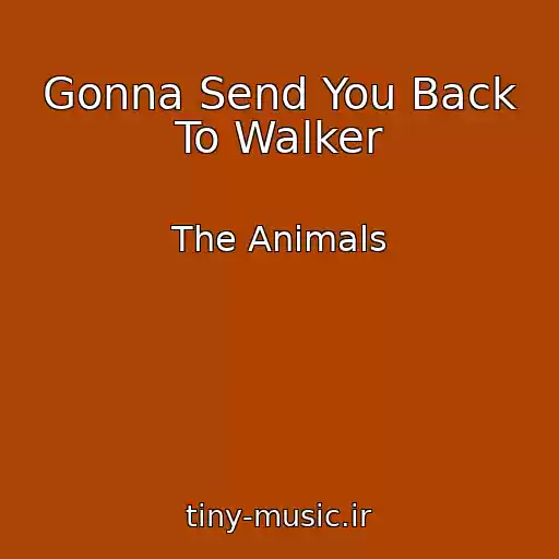 کاور آهنگ Gonna Send You Back To Walker از The Animals