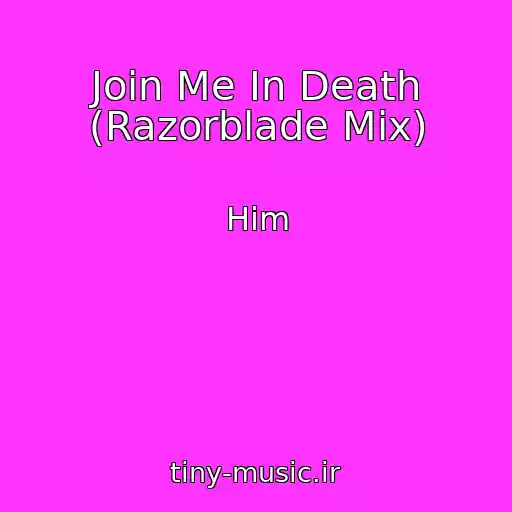 کاور آهنگ Join Me In Death (Razorblade Mix) از Him