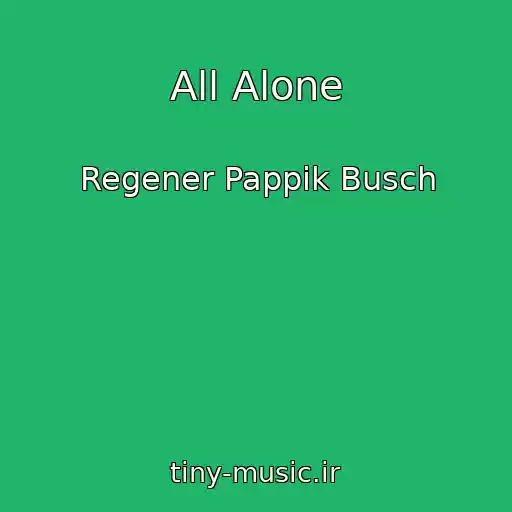 کاور آهنگ All Alone از Regener Pappik Busch