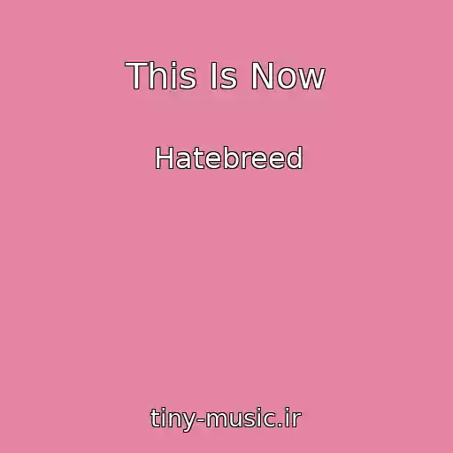 کاور آهنگ This Is Now از Hatebreed