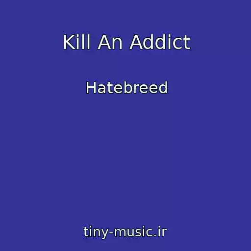 کاور آهنگ Kill An Addict از Hatebreed