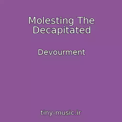 کاور آهنگ Molesting The Decapitated از Devourment
