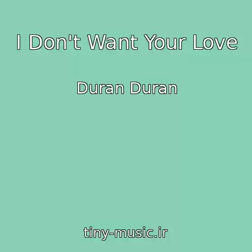 کاور آهنگ I Don't Want Your Love از Duran Duran
