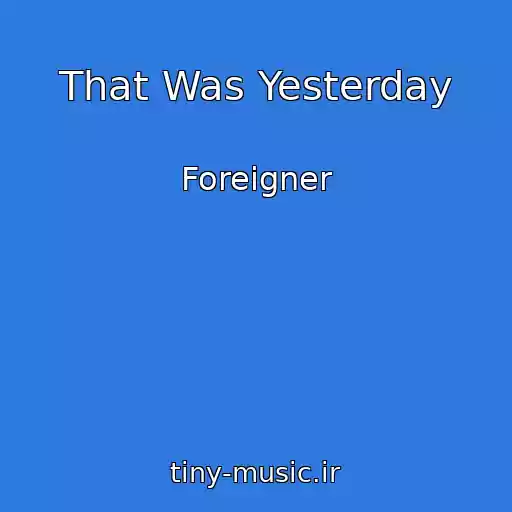 کاور آهنگ That Was Yesterday از Foreigner