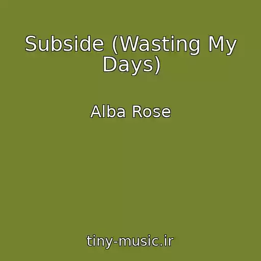 کاور آهنگ Subside (Wasting My Days) از Alba Rose