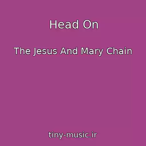کاور آهنگ Head On از The Jesus And Mary Chain