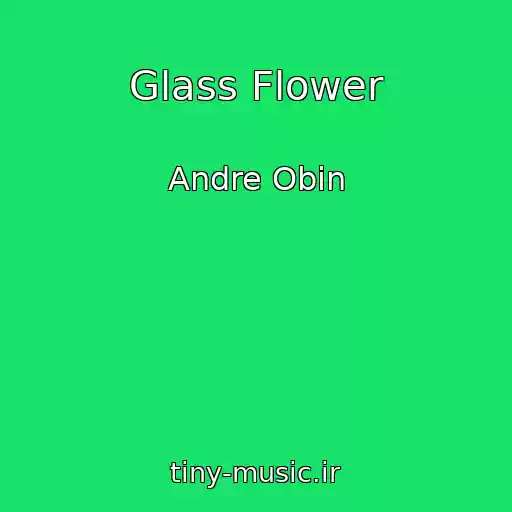 کاور آهنگ Glass Flower از Andre Obin