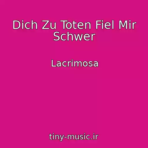 کاور آهنگ Dich Zu Toten Fiel Mir Schwer از Lacrimosa
