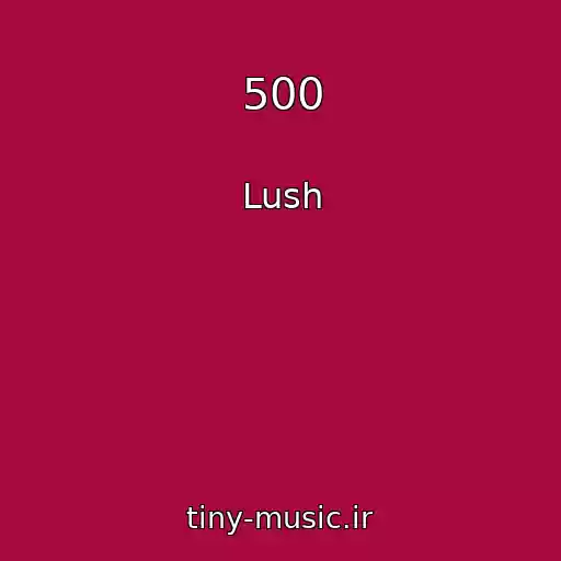 کاور آهنگ 500 از Lush