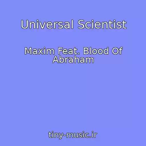 کاور آهنگ Universal Scientist از Maxim Feat. Blood Of Abraham