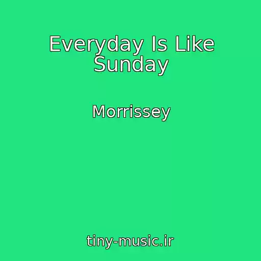 کاور آهنگ Everyday Is Like Sunday از Morrissey