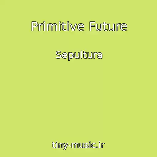 کاور آهنگ Primitive Future از Sepultura