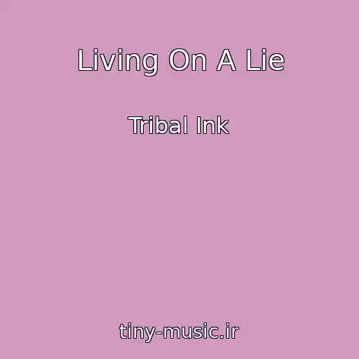 کاور آهنگ Living On A Lie از Tribal Ink