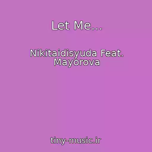 کاور آهنگ Let Me... از Nikitaidisyuda Feat. Mayorova