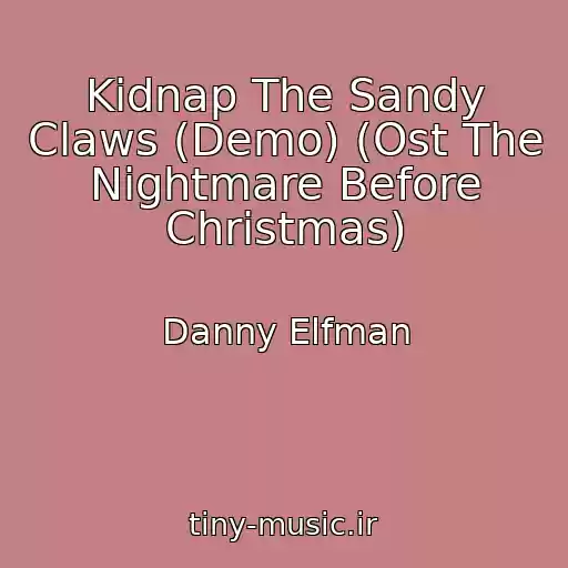 کاور آهنگ Kidnap The Sandy Claws (Demo) (Ost The Nightmare Before Christmas) از Danny Elfman