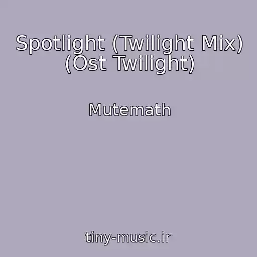 کاور آهنگ Spotlight (Twilight Mix) (Ost Twilight) از Mutemath