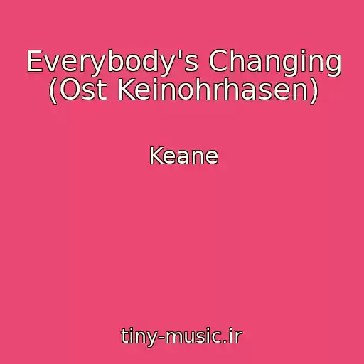 کاور آهنگ Everybody's Changing (Ost Keinohrhasen) از Keane