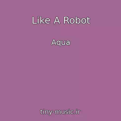 کاور آهنگ Like A Robot از Aqua