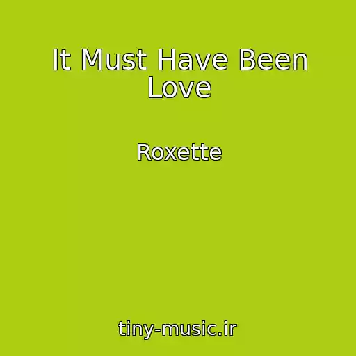 کاور آهنگ It Must Have Been Love از Roxette